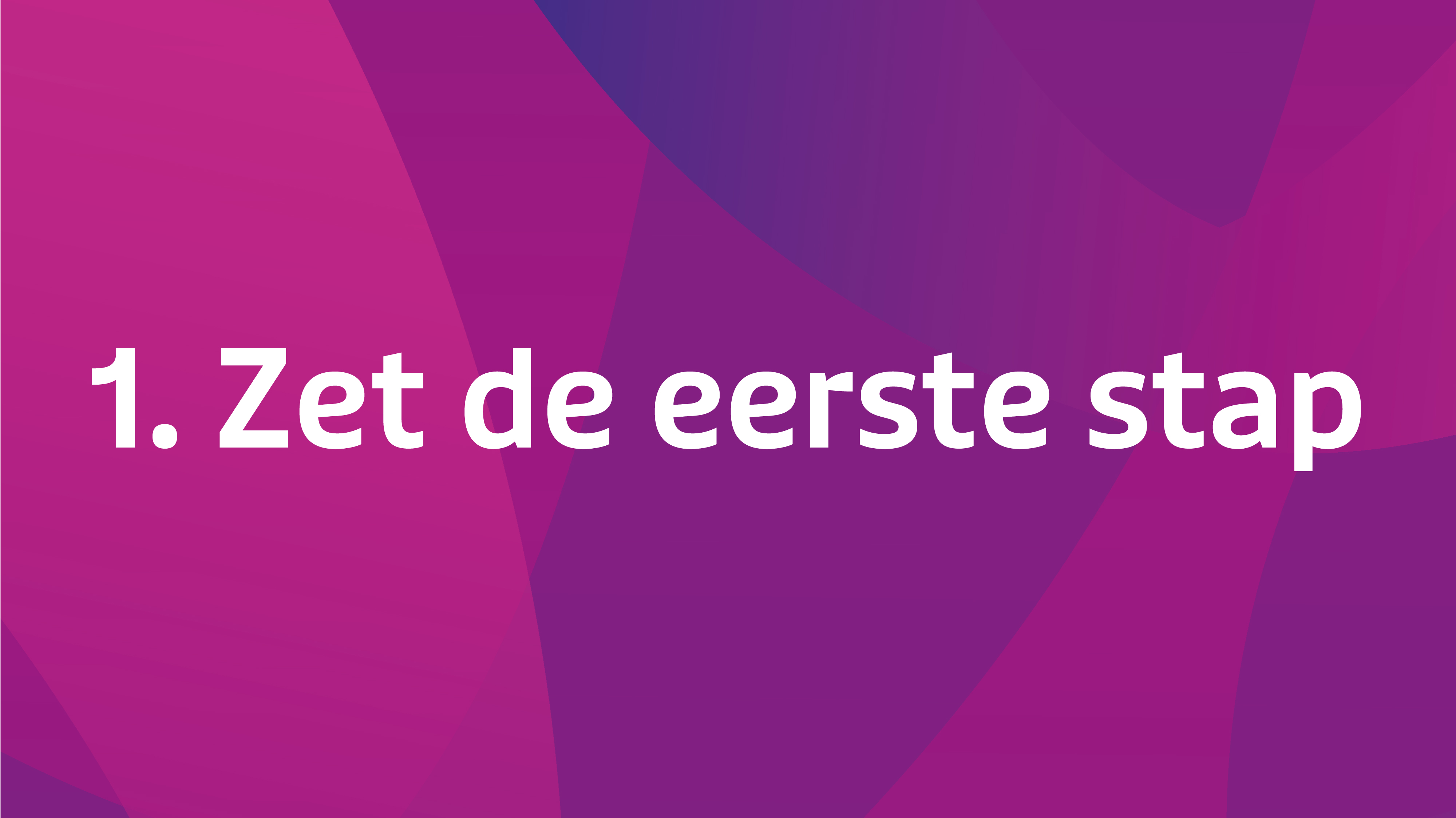 1. Zet De Eerste Stap
