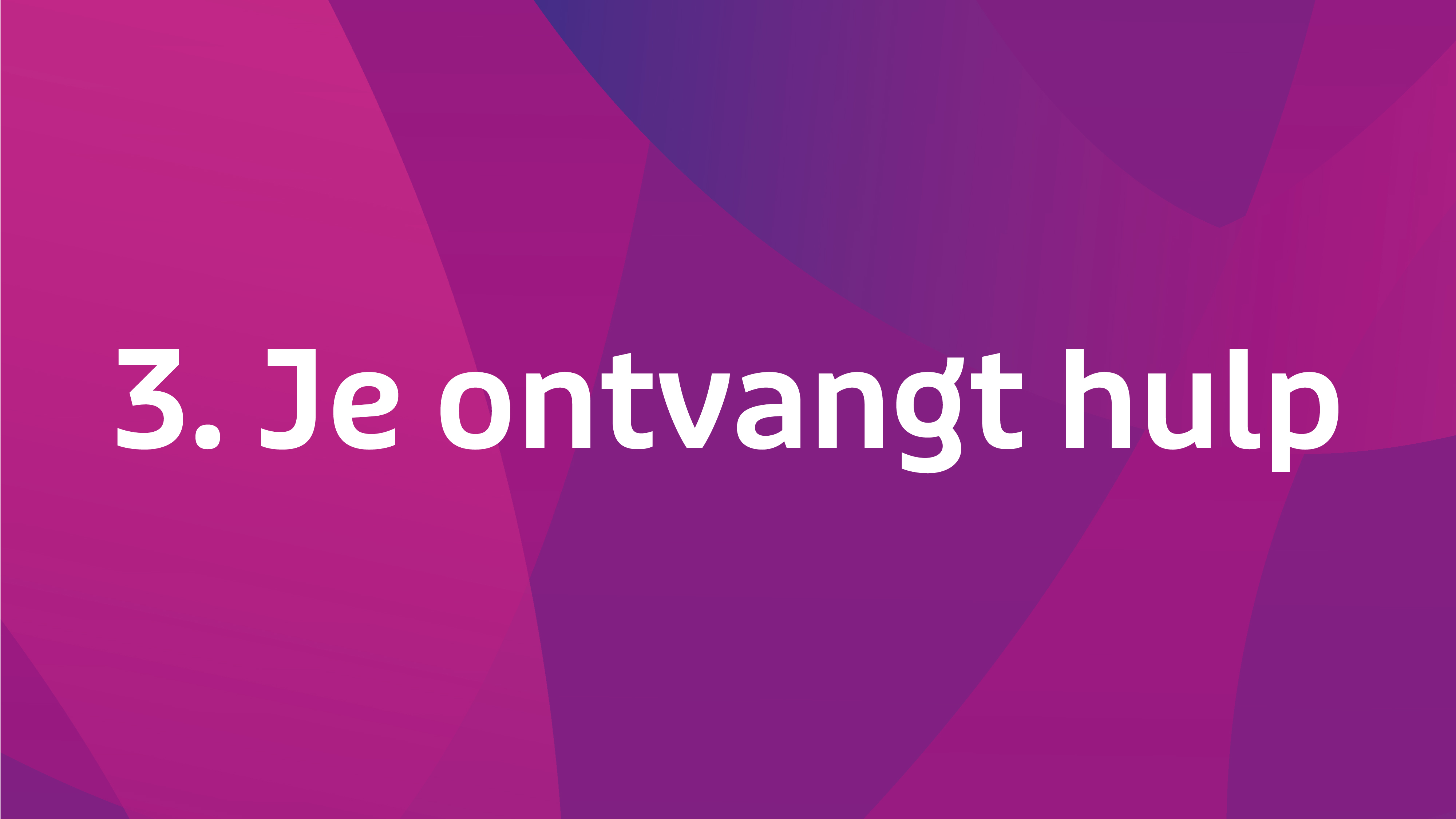 3. Je Ontvangt Hulp