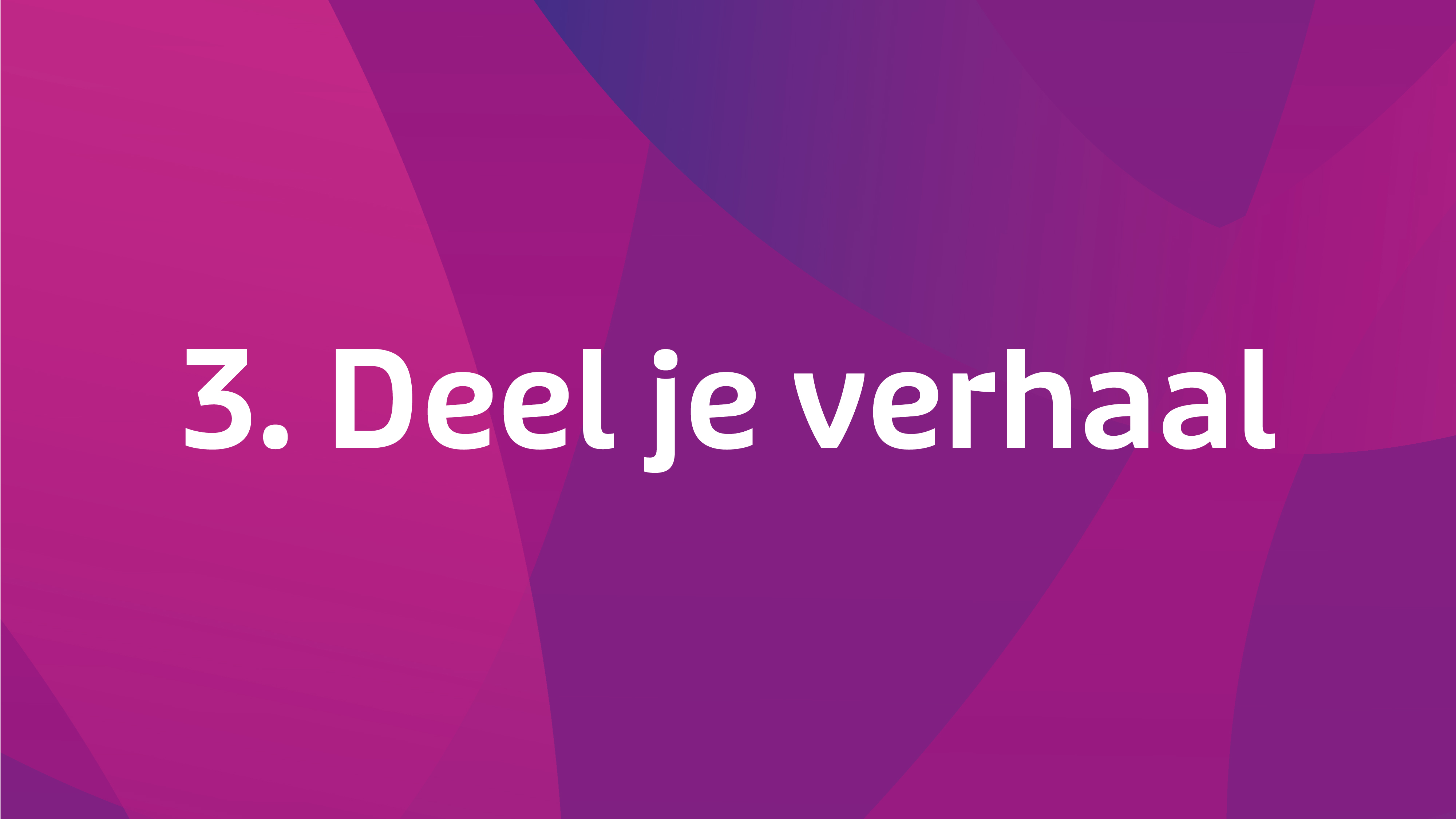 3. Deel Je Verhaal